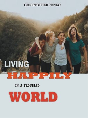 cover image of LIVING HAPPILY IN a TROUBLED WORLD